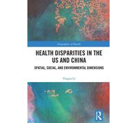 Health Disparities in the US and China Spatial, Social, and Environmental Dimensions - Yingru Li - Routledge - ebook (ePub) - Livre