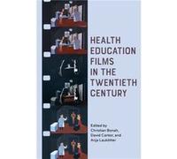 Health Education Films in the Twentieth Century Edited By Anja Lauk Tter , Edited By Christian Bonah , Edited By David Cantor (Auteur)