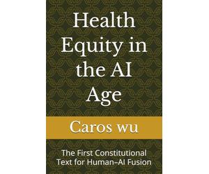 Health Equity in the AI Age: The First Constitutional Text for Human-AI Fusion