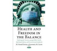 Health & Freedom in the Balance: Exploring the Tensions Among Public Health, Individual Liberty, & Governmental Authority (Public Health in the 21st Cent) - [Livre en VO] Molly Dorsey, Rosemary M Caro