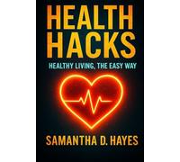 Health Hacks: Healthy Living, The Easy Way