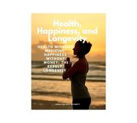 Health, Happiness, And Longevity - Health Without Medicine