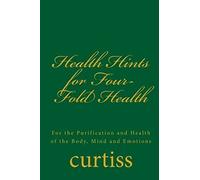 Health Hints For Four-Fold Health: For The Purification And Health Of The Body, Mind And Emotions: Volume 14 (Teachings Of The Order Of Christian Mystics)