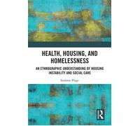 Health, Housing, and Homelessness An Ethnographic Understanding of Housing Instability and Social Care - Stefanie Plage - Routledge - ebook (ePub) - Livre