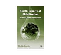 Health Impacts Of Globalization: Towards Global Governance