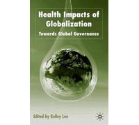 Health Impacts Of Globalization: Towards Global Governance