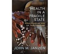 Health in a Fragile State - John M. Janzen - University of Wisconsin Press - Livre en Anglais - Paperback John M. JanzenJohn M. Janzen (Auteur)