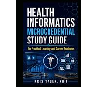 Health Informatics Microcredential Study Guide: for Practical Learning and Career Readiness