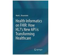 Health Informatics On Fhir: How Hl7's New Api Is Transforming Healthcare