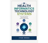 HEALTH INFORMATICS TECHNOLOGY SYSTEMS: Clinical Data Integration Medical Analytics and Healthcare Interoperability