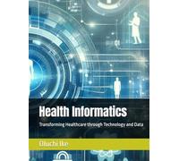 Health Informatics: Transforming Healthcare through Technology and Data