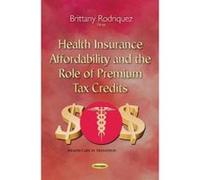 Health Insurance Affordability & the Role of Premium Tax Credits - [Version Originale] Brittany Rodriquez (Auteur)