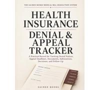 Health Insurance Denial & Appeal Tracker: A Practical Record for Tracking Denial Notices, Appeal Deadlines, Documents, Submissions, Decisions, and Follow-Up