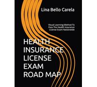 HEALTH INSURANCE LICENSE EXAM ROAD MAP: Visual Learning Strategies Method To Pass The Health Insurance License Exam Nationwide