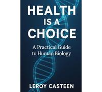 Health is a Choice: A Practical Guide to Human Biology