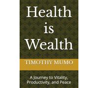 Health is Wealth: A Journey to Vitality, Productivity, and Peace