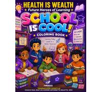 Health is Wealth: Future Heroes of Learning - School Is Cool: Coloring Book