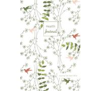 Health Journal: Carnet pour suivre votre régime alimentaire, vos habitudes, votre activité physique et votre humeur.
