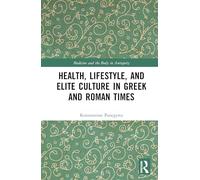 Health, Lifestyle and Elite Culture in Greek and Roman Times