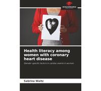 Health literacy among women with coronary heart disease: Gender-specific factors in cardiac events in women