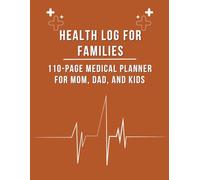 Health Log for Families: 110-Page Medical Planner for Mom, Dad, and Kids: Stay on top of your loved ones’ health with this comprehensive journal.