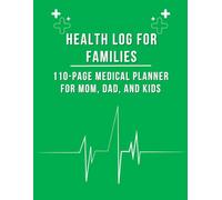 Health Log for Families: 110-Page Medical Planner for Mom, Dad, and Kids: Stay on top of your loved ones’ health with this comprehensive journal.