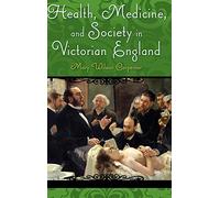 Health, Medicine, and Society in Victorian England