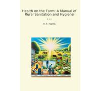 Health on the Farm: A Manual of Rural Sanitation and Hygiene