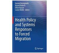 Health Policy And Systems Responses To Forced Migration