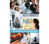 Health Principles from the Bible:: Better Health with Help from Your Creator