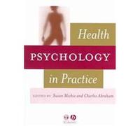 Health Psychology in Practice Charles Abraham, Susan Michie (Auteur)