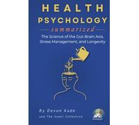 HEALTH PSYCHOLOGY Summarized: The Science of the Gut-Brain Axis, Stress Management, and Longevity