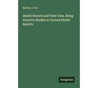 Health Resorts and Their Uses. Being Vacation Studies in Various Health Resorts