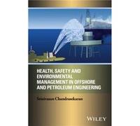 Health Safety and Environmental Management in Offshore and Petroleum Engineering by Srinivasan Chandrasekaran Srinivasan Chandrasekaran (Auteur)