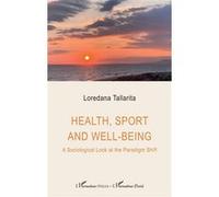 Health, sport and well-being A Sociological Look at the Paradigm Shift - Loredana Tallarita - L'harmattan - broché - Guide