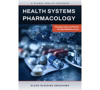 Health Systems Pharmacology: Principles, Policy, and Practice for Global Medicines Access