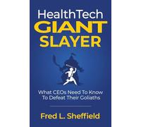 Health Tech Giant Slayer: What CEOs Need To Know To Defeat Their Goliaths