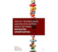 Health, Technologies, And Politics In Post-Soviet Settings