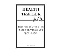 Health Tracker: Take care of your body, it’s the only place you have to live.