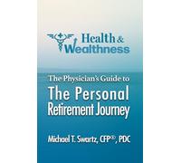 Health & Wealthness: The Physician's Guide to the Personal Retirement Journey