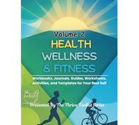 Health Wellness & Fitness Volume 2: Workbooks, Journals, Worksheets, Guides, Activities, and Templates for Your Best Self