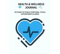 Health & Wellness Journal: 110 Pages to Track Symptoms, Vitals, Appointments & Meds: Designed to help you or your loved ones manage health with clarity and ease.