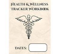 Health & Wellness Tracker Workbook: Daily Undated Logbook to Monitor Log & Share Symptoms, Blood Pressure, Glucose & More With Ease (Large Print)
