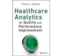 Healthcare Analytics for Quality and Performance Improvement by Trevor L. Strome Trevor L. Strome (Auteur)
