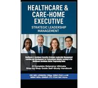 Healthcare & CareHome Executive Strategic Leadership Management Learning and development for Professionals Globally working in the Healthcare CareHome ... Step-by-Step Guide Self-Study Handbook