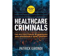 Healthcare Criminals The Destruction of Bluebird Bio and Affordable Gene Therapy - Patrick Girondi - Skyhorse - ebook (ePub) - Livre