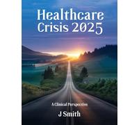 Healthcare Crisis 2025: A Clinical Perspective