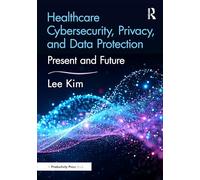 Healthcare Cybersecurity, Privacy, and Data Protection