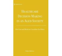 Healthcare Decision-Making in an Aged Society: How Law and Medicine Conciliate for Ethics
