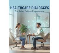 Healthcare Dialogues: The Art Of Patient Empowerment